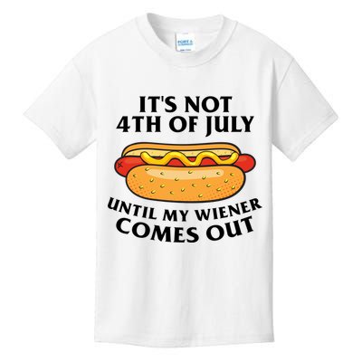 Its Not 4th Of July Until My Wiener Comes Out Funny Holiday Kids T-Shirt