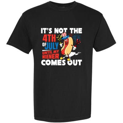 Its Not 4th Of July Until My Wiener Comes Out Funny Hotdog Garment-Dyed Heavyweight T-Shirt