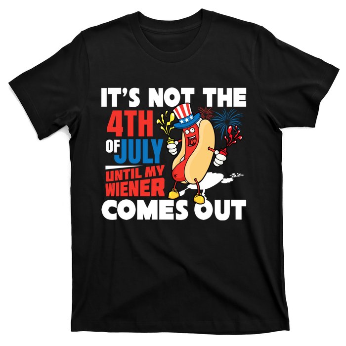 Its Not 4th Of July Until My Wiener Comes Out Funny Hotdog T-Shirt