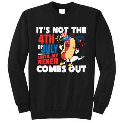 Its Not 4th Of July Until My Wiener Comes Out Funny Hotdog Tall Sweatshirt