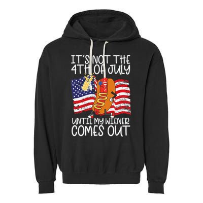 ItS Not 4th Of July Until My Weiner Comes Out Garment-Dyed Fleece Hoodie