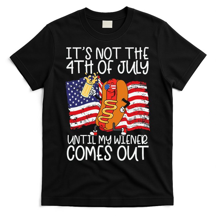 ItS Not 4th Of July Until My Weiner Comes Out T-Shirt