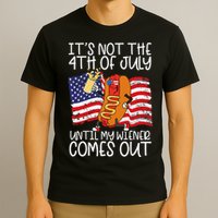 ItS Not 4th Of July Until My Weiner Comes Out T-Shirt