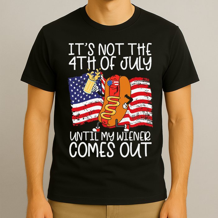 ItS Not 4th Of July Until My Weiner Comes Out T-Shirt