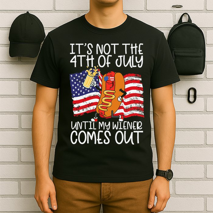 ItS Not 4th Of July Until My Weiner Comes Out T-Shirt