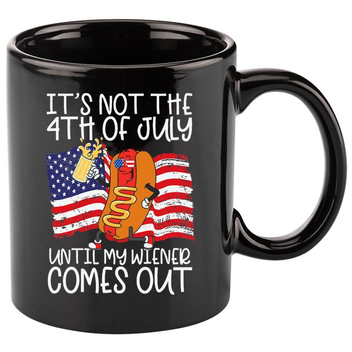 ItS Not 4th Of July Until My Weiner Comes Out 11oz C Handle Ceramic Mug