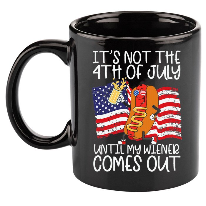 ItS Not 4th Of July Until My Weiner Comes Out 11oz C Handle Ceramic Mug