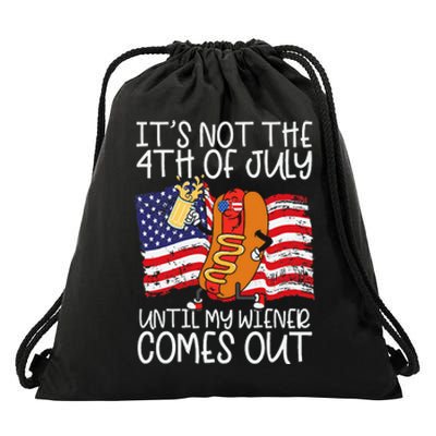 ItS Not 4th Of July Until My Weiner Comes Out Drawstring Bag