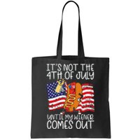 ItS Not 4th Of July Until My Weiner Comes Out Tote Bag