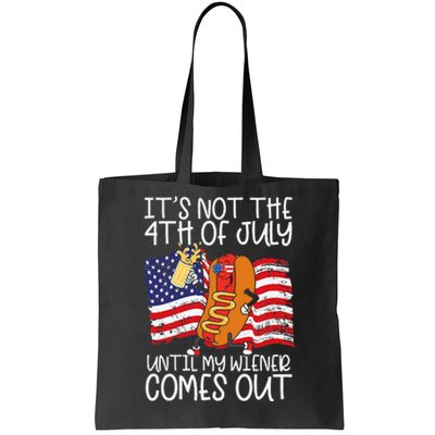 ItS Not 4th Of July Until My Weiner Comes Out Tote Bag