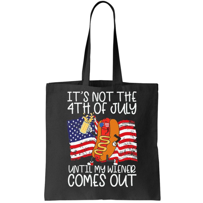 ItS Not 4th Of July Until My Weiner Comes Out Tote Bag