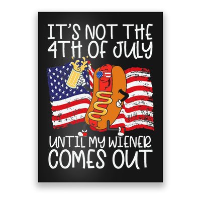 ItS Not 4th Of July Until My Weiner Comes Out Poster