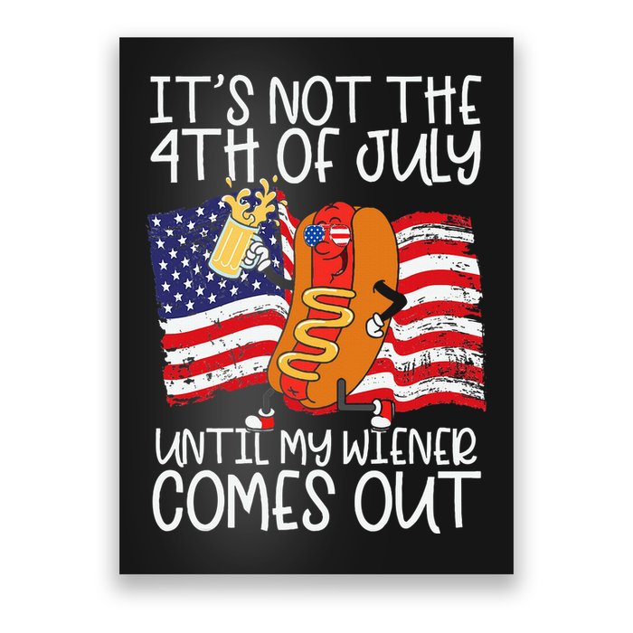 ItS Not 4th Of July Until My Weiner Comes Out Poster