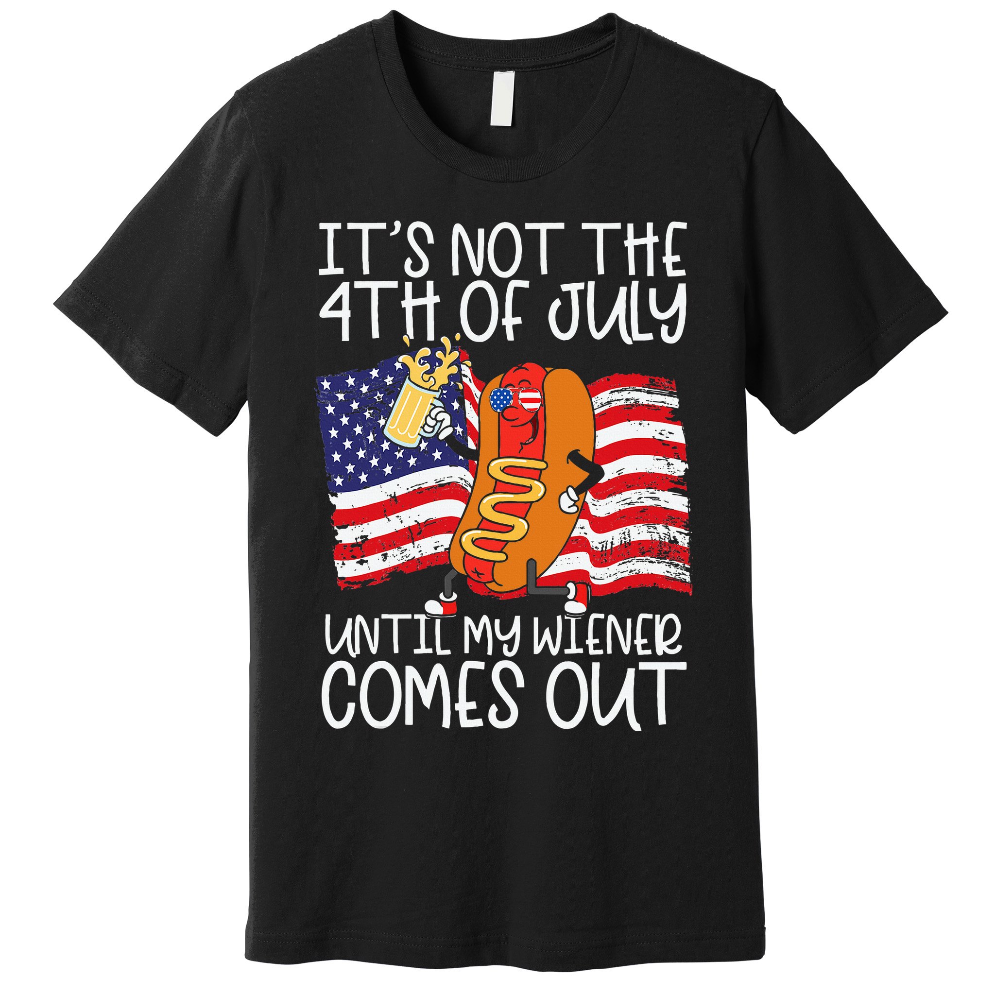 ItS Not 4th Of July Until My Weiner Comes Out Premium T-Shirt