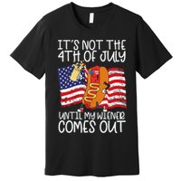 ItS Not 4th Of July Until My Weiner Comes Out Premium T-Shirt