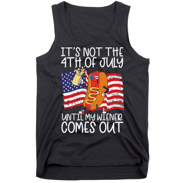 ItS Not 4th Of July Until My Weiner Comes Out Tank Top