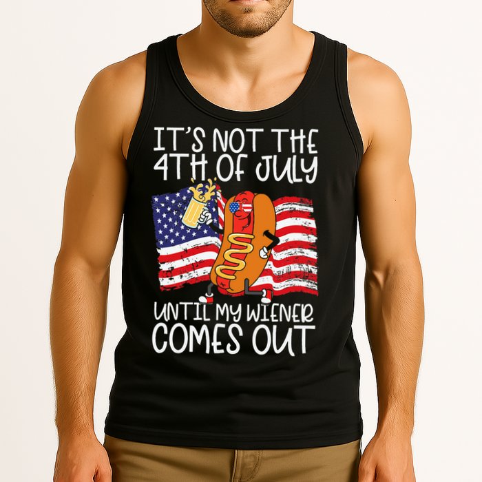 ItS Not 4th Of July Until My Weiner Comes Out Tank Top