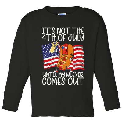ItS Not 4th Of July Until My Weiner Comes Out Toddler Long Sleeve Shirt