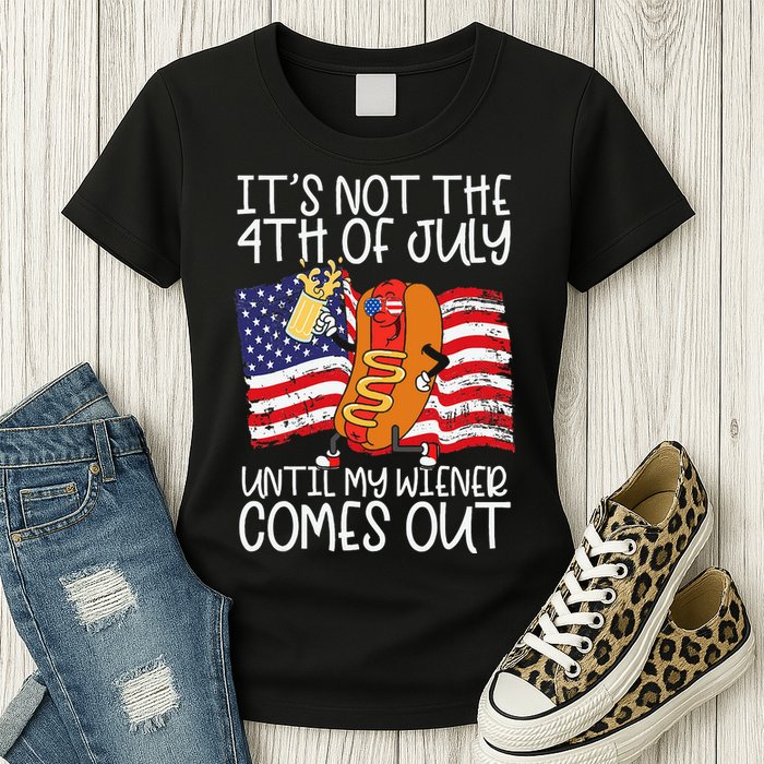 ItS Not 4th Of July Until My Weiner Comes Out Womens T-Shirt