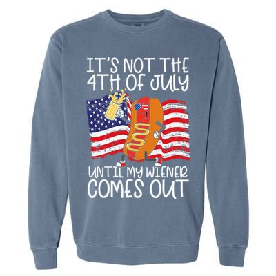 ItS Not 4th Of July Until My Weiner Comes Out Garment-Dyed Sweatshirt