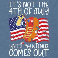 ItS Not 4th Of July Until My Weiner Comes Out Garment-Dyed Sweatshirt