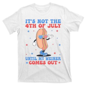 ItS Not 4th Of July Until My Weiner Comes Out Funny Hotdog T-Shirt