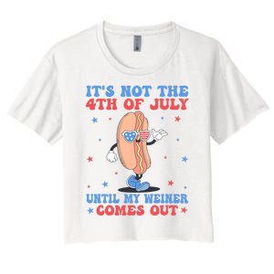 ItS Not 4th Of July Until My Weiner Comes Out Funny Hotdog Women's Crop Top Tee