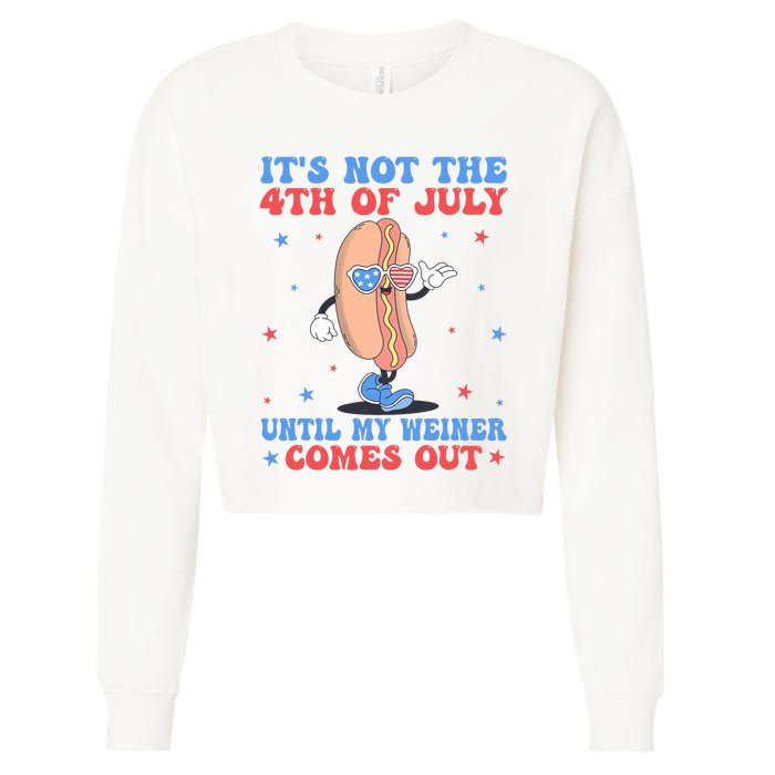 ItS Not 4th Of July Until My Weiner Comes Out Funny Hotdog Cropped Pullover Crew