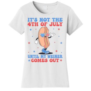 ItS Not 4th Of July Until My Weiner Comes Out Funny Hotdog Women's T-Shirt