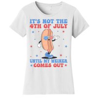 ItS Not 4th Of July Until My Weiner Comes Out Funny Hotdog Women's T-Shirt