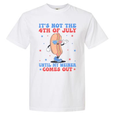 ItS Not 4th Of July Until My Weiner Comes Out Funny Hotdog Cute Gift Garment-Dyed Heavyweight T-Shirt