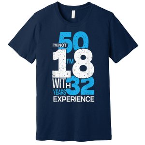 IM Not 50 IM 18 With 32 Year Funny 50th Birthday Gag Premium T-Shirt