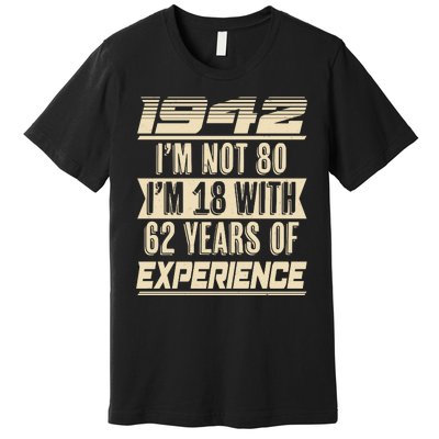 I'm Not 80 1942 Birthday Premium T-Shirt