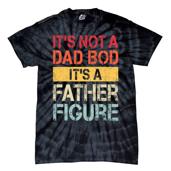 ItS Not A Dad Bod ItS A Father Figure Funny Retro Vintage Tie-Dye T-Shirt