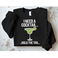 I Need A Cocktail Hold The Tail Mixed Drink Shot Alcohol Bar Sweatshirt