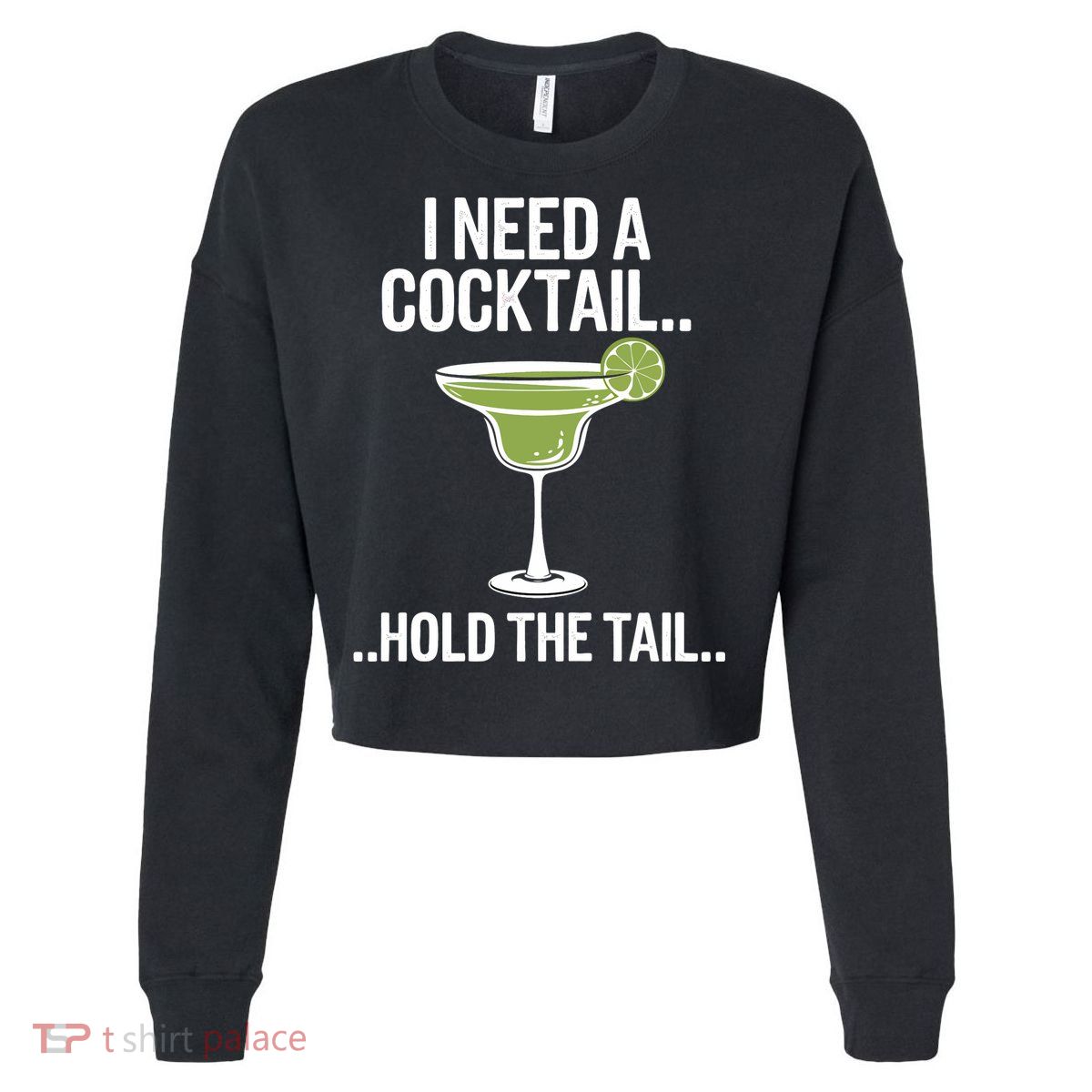 I Need A Cocktail Hold The Tail Mixed Drink Shot Alcohol Bar Cropped Pullover Crew