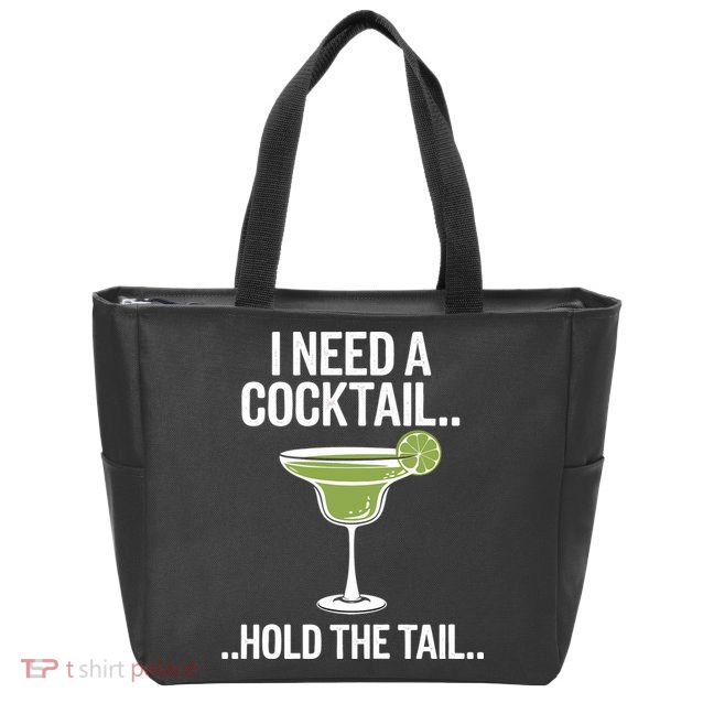 I Need A Cocktail Hold The Tail Mixed Drink Shot Alcohol Bar Zip Tote Bag