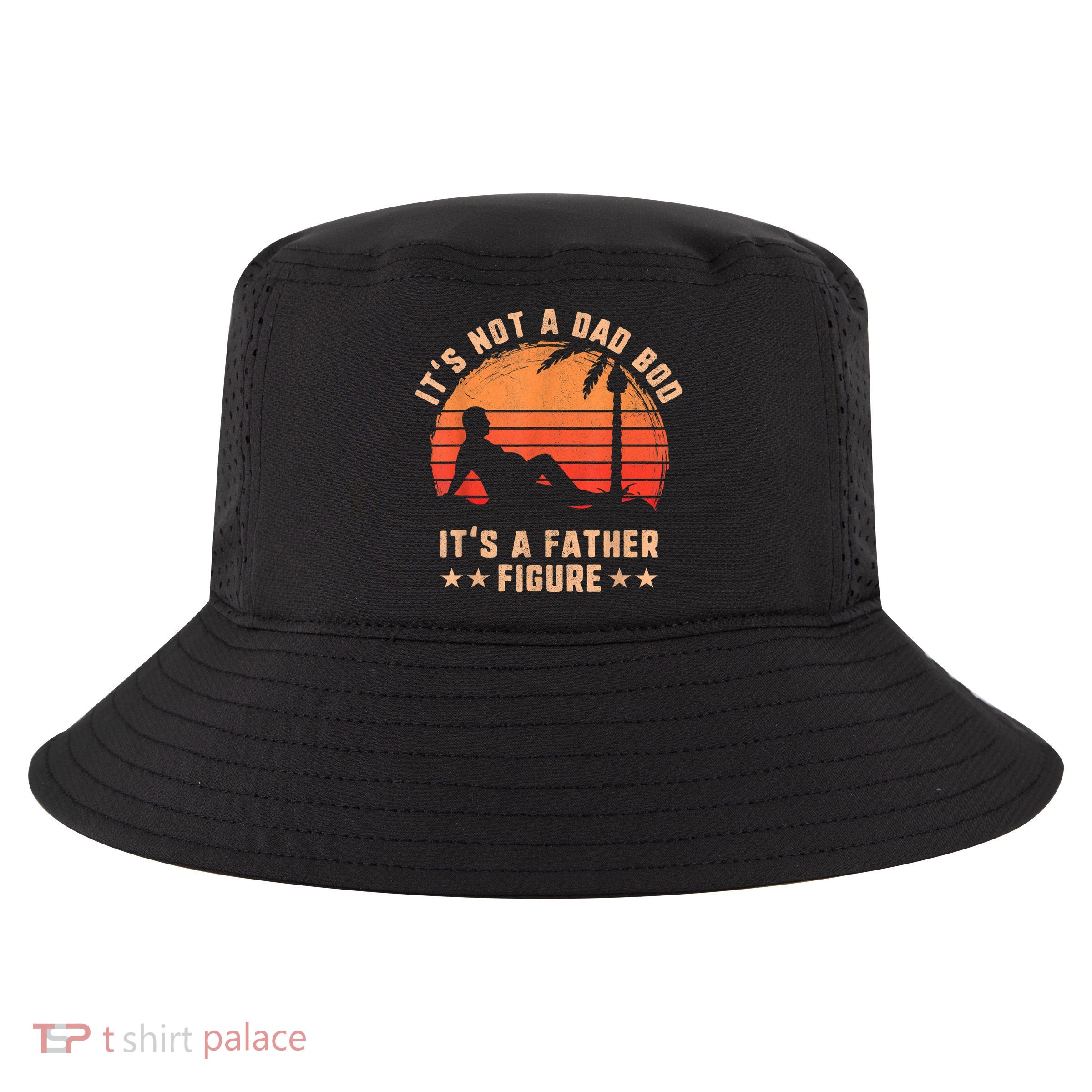 Its Not A Dad Bod Its A Father Figure Great Gift Fathers Day Gift Cool Comfort Performance Bucket Hat