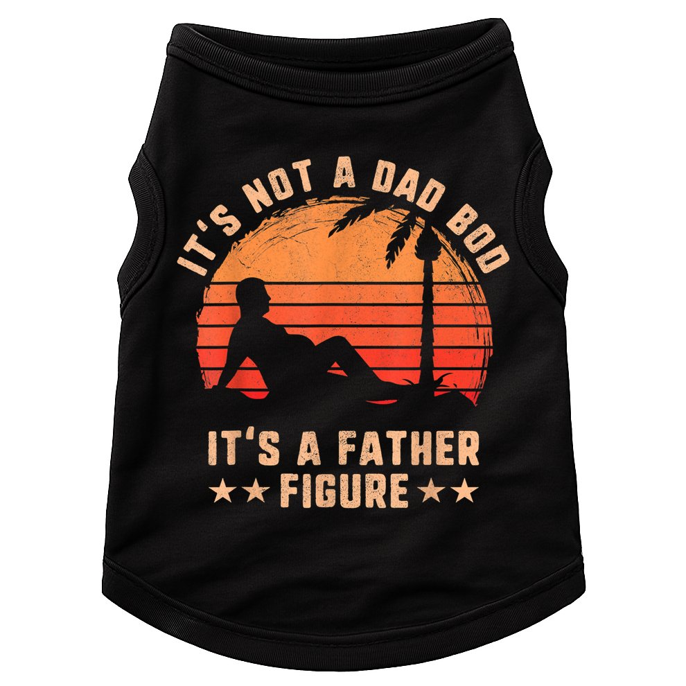 Its Not A Dad Bod Its A Father Figure Great Gift Fathers Day Gift Doggie Tank