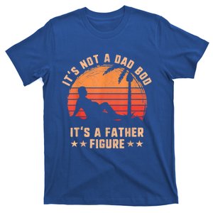 Its Not A Dad Bod Its A Father Figure Great Gift Fathers Day Gift T-Shirt