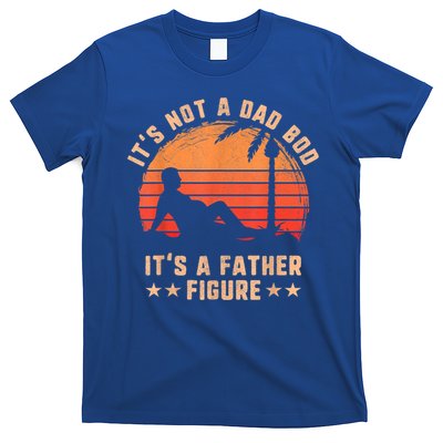 Its Not A Dad Bod Its A Father Figure Great Gift Fathers Day Gift T-Shirt