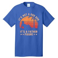 Its Not A Dad Bod Its A Father Figure Great Gift Fathers Day Gift Tall T-Shirt