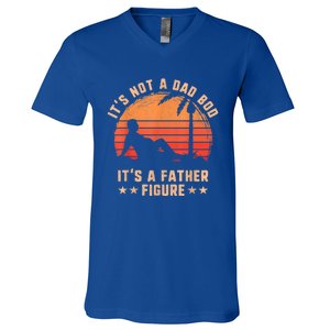 Its Not A Dad Bod Its A Father Figure Great Gift Fathers Day Gift V-Neck T-Shirt