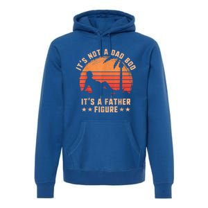 Its Not A Dad Bod Its A Father Figure Great Gift Fathers Day Gift Premium Hoodie