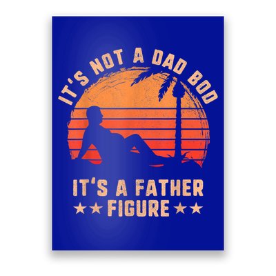 Its Not A Dad Bod Its A Father Figure Great Gift Fathers Day Gift Poster