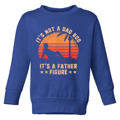 Its Not A Dad Bod Its A Father Figure Great Gift Fathers Day Gift Toddler Sweatshirt