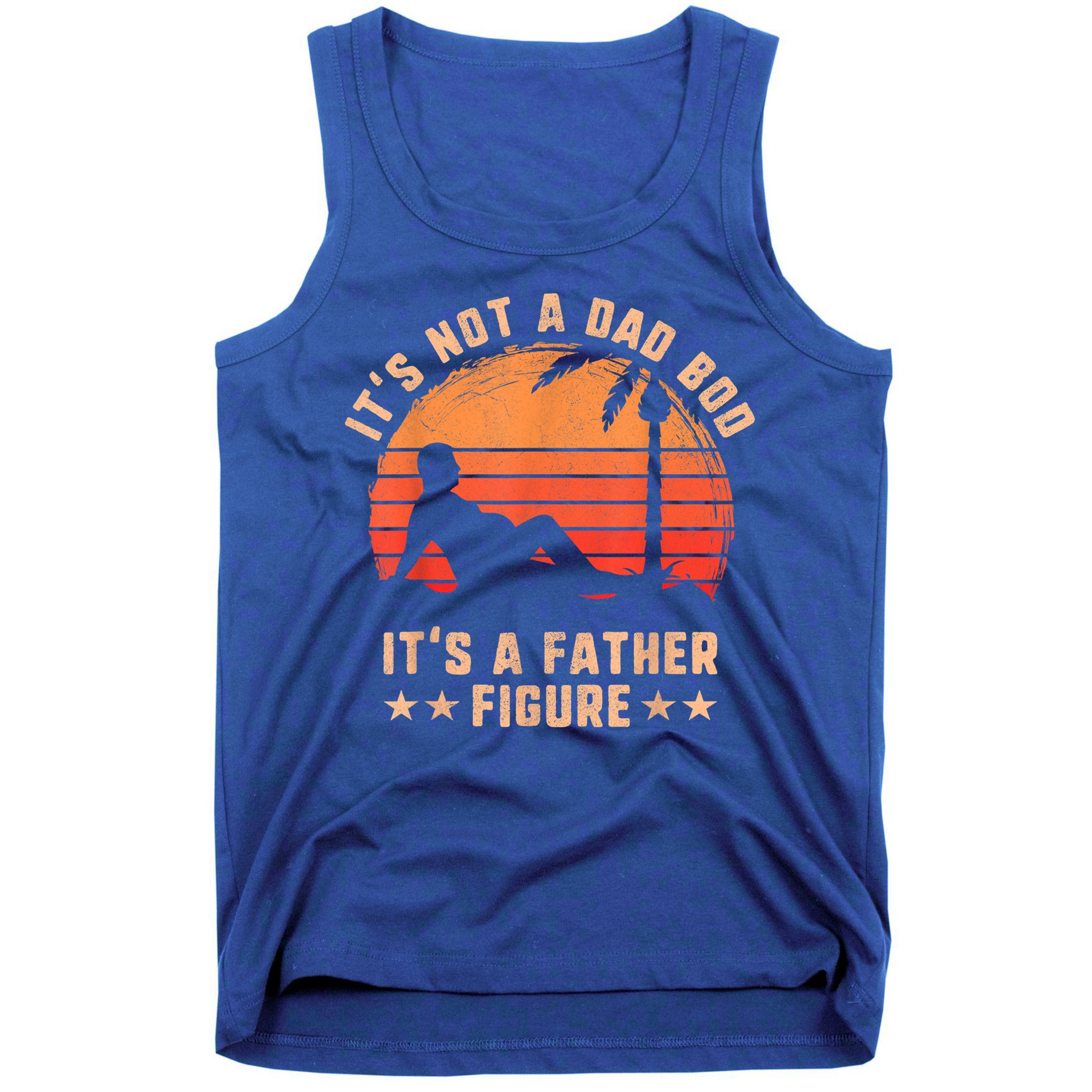 Its Not A Dad Bod Its A Father Figure Great Gift Fathers Day Gift Tank Top