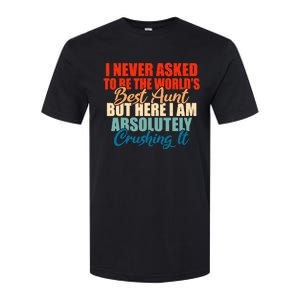 Im never asked to be the best Aunt Family Sister Aunt Softstyle® CVC T-Shirt