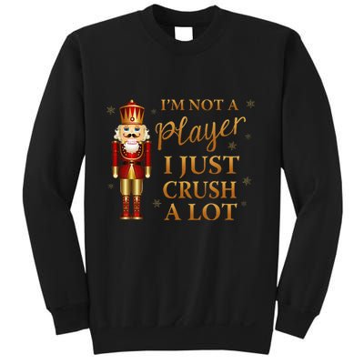 IM Not A Player I Just Crush A Lot Colorful Nutcracker Sweatshirt