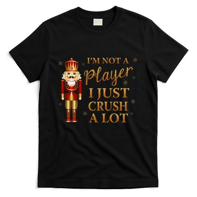 IM Not A Player I Just Crush A Lot Colorful Nutcracker T-Shirt